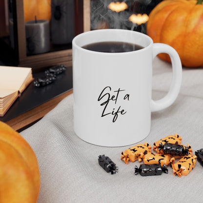 Get a Life Ceramic Mug, (11oz, 15oz)