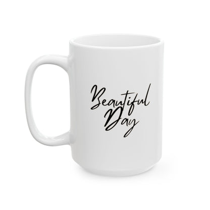 Beautiful Day Ceramic Mug, (11oz, 15oz)