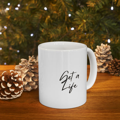 Get a Life Ceramic Mug, (11oz, 15oz)