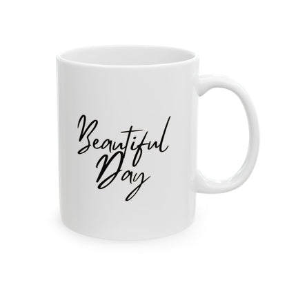 Beautiful Day Ceramic Mug, (11oz, 15oz)