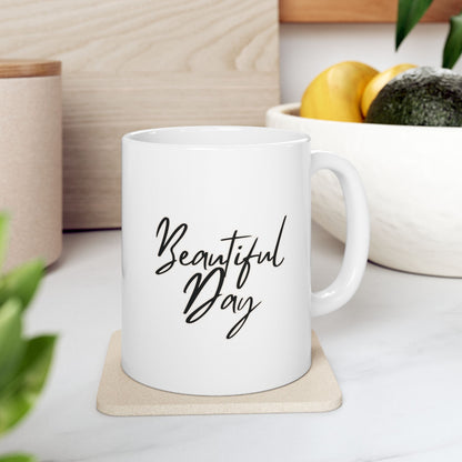 Beautiful Day Ceramic Mug, (11oz, 15oz)