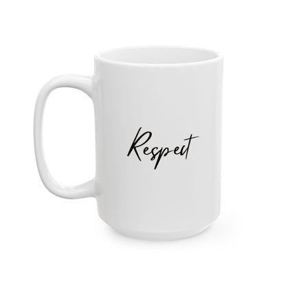 Respect Ceramic Mug, (11oz, 15oz)