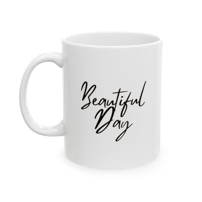 Beautiful Day Ceramic Mug, (11oz, 15oz)