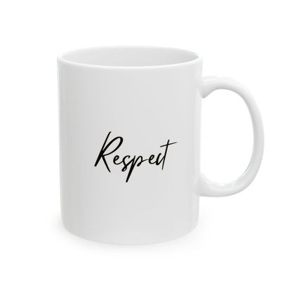 Respect Ceramic Mug, (11oz, 15oz)